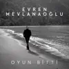 Evren Mevlanaoglu - Oyun Bitti