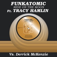 Ride on the Moon (feat. Tracy Hamlin) [Funkatomic Mix] - Single - Funkatomic & Derrick McKenzie