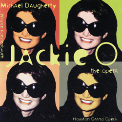 Michael Daugherty: Jackie O - Houston Grand Opera &amp; Christopher Larkin Cover Art