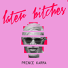 Later Bitches - The Prince Karma