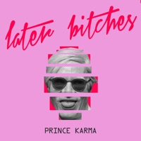 Later Bitches-The Prince Karma Later Bitches-The Prince Karma