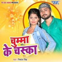 Chumma Ke Chaska - Single - Nishant Singh
