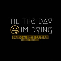 Til the Day I'm Dying (feat. Seis Lunas) - Single - Pash
