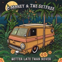Better Late Than Never - Single - C-Money & The Setfree