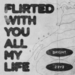 Bright Eyes - Flirted With You All My Life