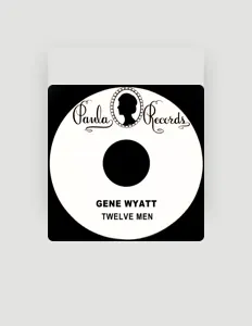 Poslechněte si interpreta Gene Wyatt, sledujte hudební videa, přečtěte si životopis, podívejte se na data turné a další informace.