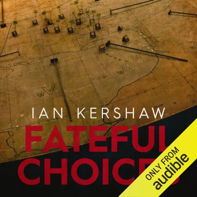 Fateful Choices: Ten Decisions that Changed the World, 1940-1941 (Unabridged)