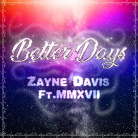 Better Days (feat. MMXVII) Zayne Davis