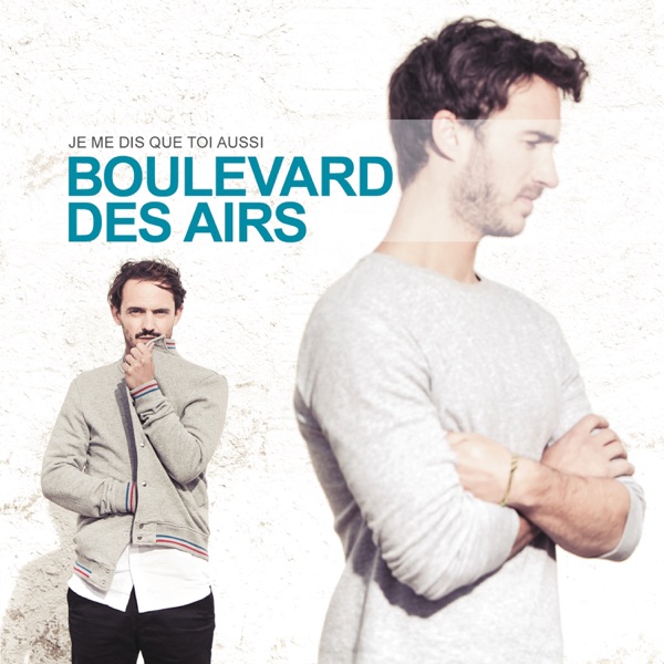 Je me dis que toi aussi - Boulevard des Airs