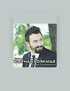 Dengarkan Kayhan Korkmaz, tonton video musik, baca bio, lihat tanggal tur & lainnya!