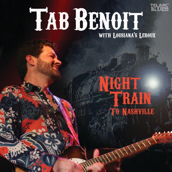 Night Train To Nashville (Live) [feat. Louisiana's LeRoux] - Tab Benoit