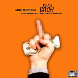 Bout a Bitch (feat. CastonBoyDre & Raiheem) Milli Montana