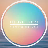 THE ONE I TRUST — PEOPLE OF THE EARTH