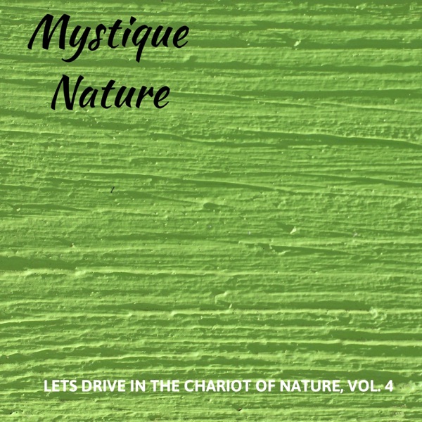 Mystique Nature - Lets Drive in the Chariot of Nature, Vol. 4