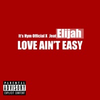 Love Ain't Easy (feat. Elijah) - Single - It's Hym