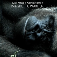 Imagine the Wake Up - Single - Black Atticus
