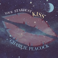 Your Stardust Kiss - Charlie Peacock