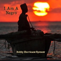 I Am a Negro - Single - Bobby Hurricane Spencer