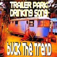 Trailer Park Drinking Song - Single - Buck the Trend
