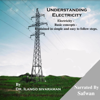 Understanding Electricity: Electricity - Basic Concepts - Explained in Simple and Easy to Follow Steps (Unabridged) - Dr. Ilango Sivaraman