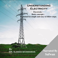 Understanding Electricity: Electricity - Basic Concepts - Explained in Simple and Easy to Follow Steps (Unabridged) - Dr. Ilango Sivaraman Cover Art