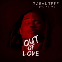 Out of Love (feat. Prime AKA Mr.Oakland Park) - Single - Garan'teee