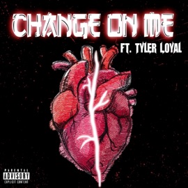 Change On Me (feat. Tyler Loyal) Fellz