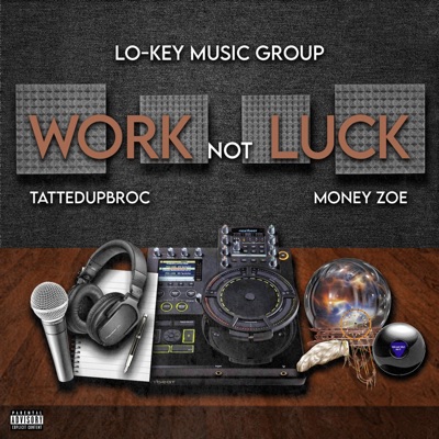 It's Work Not Luck (feat. Tattedupbroc & Money Zoe) - Single