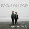 Nyukeyev Family - Focus on God