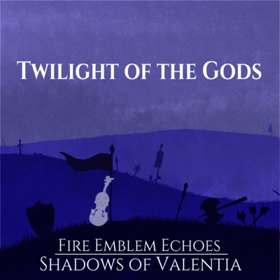 Twilight of the Gods (From “Fire Emblem Echoes: Shadows of Valentia”) [feat. CelloBassett, Helaine Liew, Alex Rios & Panagiotis Karamanos] - Single