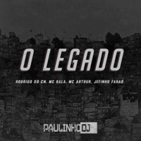 O Legado parte 1 (feat. Mc Rodrigo do CN, Mc Bala, Mc Arthur & Jefinho Faraó) - Single - Paulinho Dj