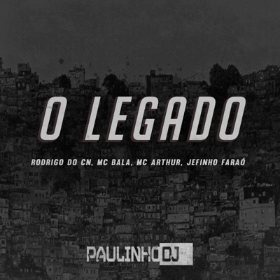 O Legado parte 1 (feat. Mc Rodrigo do CN, Mc Bala, Mc Arthur & Jefinho Faraó) - Single