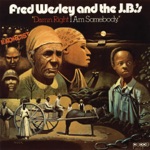 Fred Wesley and the J.B.'s - Damn Right I Am Somebody Pt. 1
