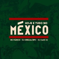 Hoje É Tudo no México - Single - DJ ORELHA MPC, Mc Panico & DJ Caio 22