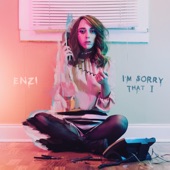 ENZI - I'm Sorry That I