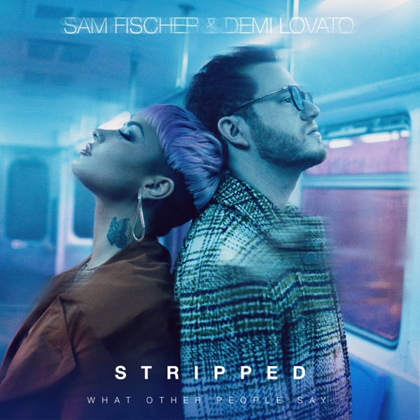 What Other People Say (Stripped Version) - Single - Sam Fischer & Demi Lovato