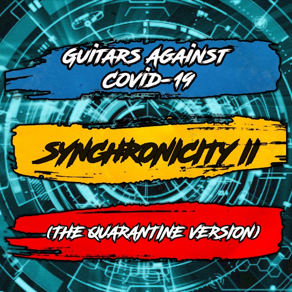 Synchronicity II (feat. Bruce Kulick, Joel Hoekstra, Monte Pittman, Andreas Kisser, Tommy Denander, David Palau, Gabe Treiyer, Gary O'Toole, Pablo Motyczak & JAF) [The Quarantine Version] - Single