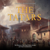 The Tatars: The History of the Tatar Ethnic Groups and Tatar Confederation - Charles River Editors