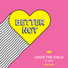 Better Not (feat. Wafia) [Golfclap Remix] - Louis The Child