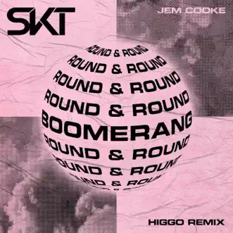 Boomerang (Round & Round) [Higgo Remix] - Single by DJ S.K.T & Jem Cooke album reviews, ratings, credits