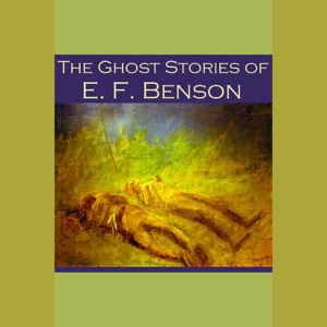 The Ghost Stories of E. F. Benson