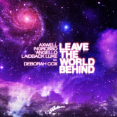 Leave the World Behind (All Mixes) [feat. Deborah Cox] - Single - Axwell, Sebastian Ingrosso, Steve Angello & Laidback Luke