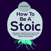 How to Be a Stoic: Little-Known Tips on How to Cut Through Distractions and Desires to Become a Better Human Being (Unabridged) - David Dillinger