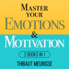 Master Your Emotions & Motivation: 2 Books in 1 (Mastery Series) (Unabridged) - Thibaut Meurisse