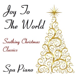 Joy to the World: Soothing Christmas Classics