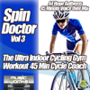 Spin Doctor, Vol. 3 - The Ultra Indoor Cycling Gym Workout Cycle Coach Voice Over Spinning to Fitness - Various Artists