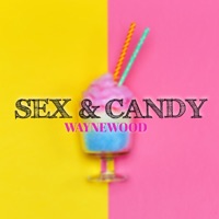 Sex & Candy - Single - Waynewood