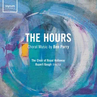 Ben Parry: The Hours by The Choir of Royal Holloway & Rupert Gough album reviews, ratings, credits