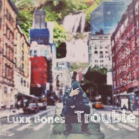 Trouble - Single - Luxx Bones