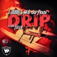 Drip (feat. M. B. Joe Prada & Tellie) - Single - E-Dubb1